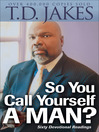 So You Call Yourself a Man? (eBook): A Devotional for Ordinary Men with Extraordinary Potential